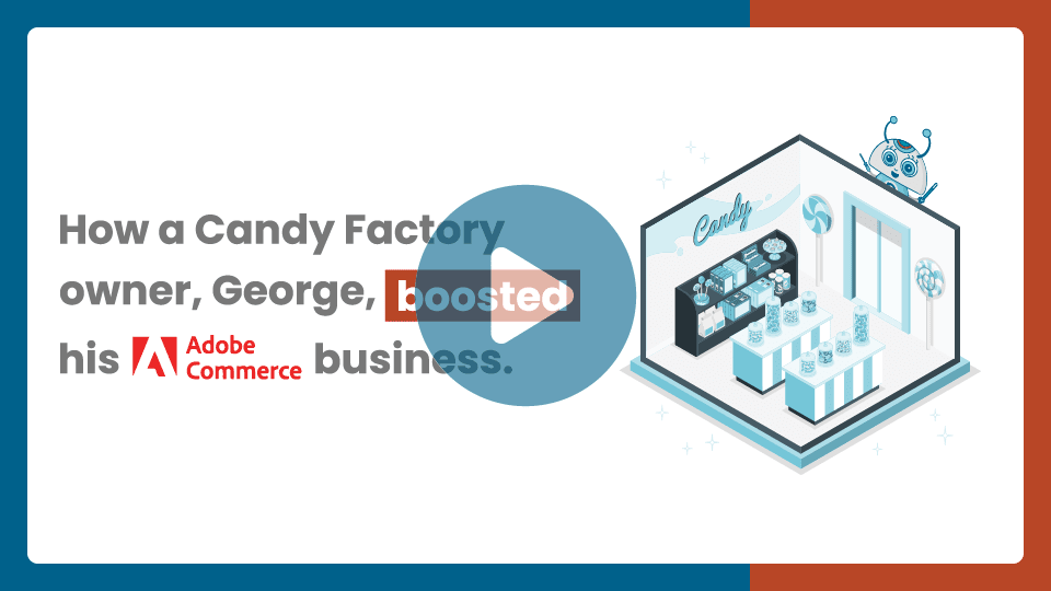 How a Candy Factory owner, George, boosted his Adobe Commerce business